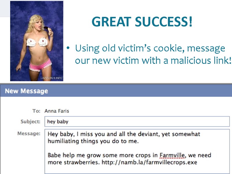 GREAT SUCCESS! Using old victim’s cookie, message our new victim with a malicious link!